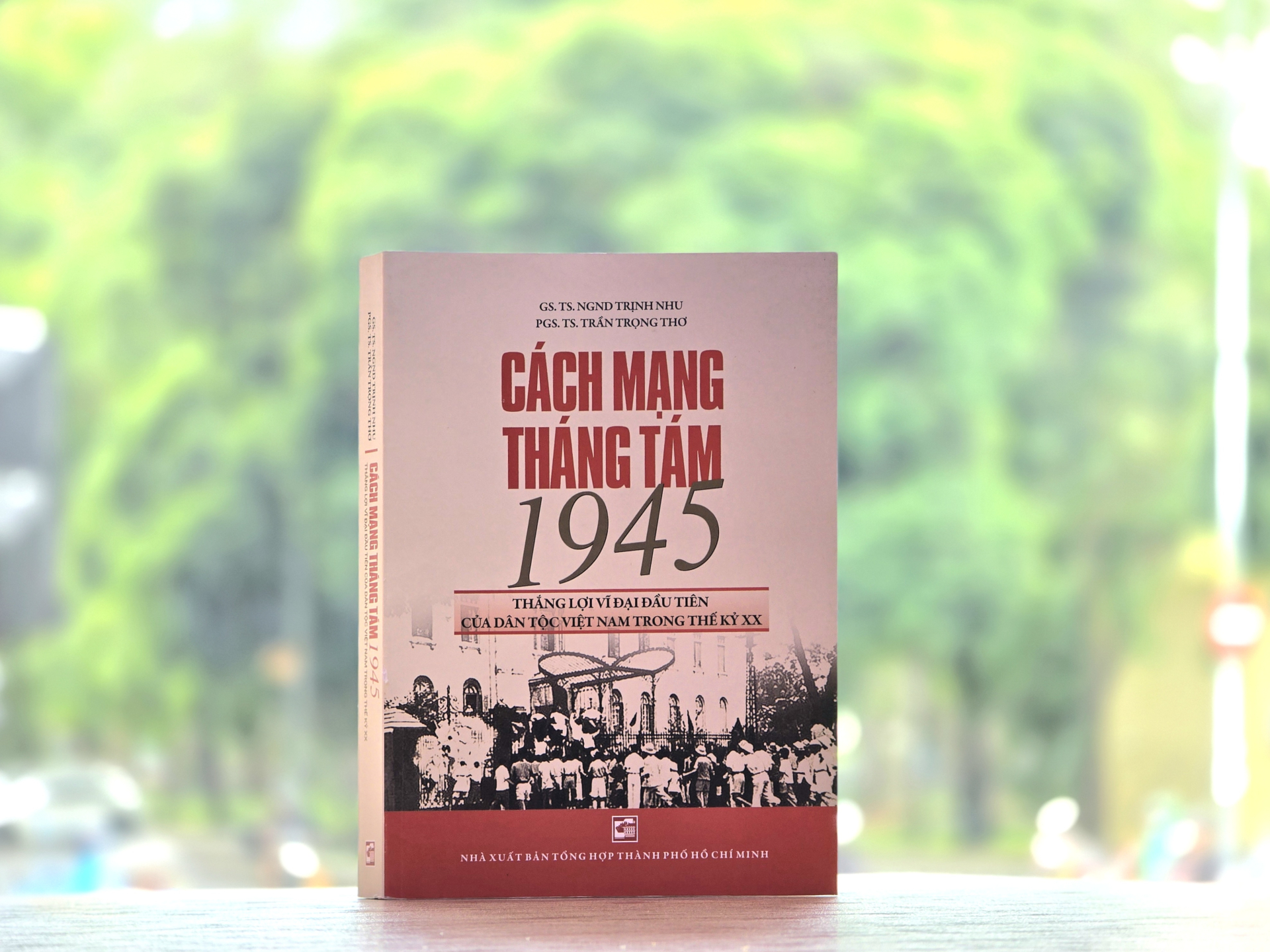 Cách mạng tháng Tám 1945: Thắng lợi vĩ đại đầu tiên của dân tộc Việt Nam trong thế kỷ XX.