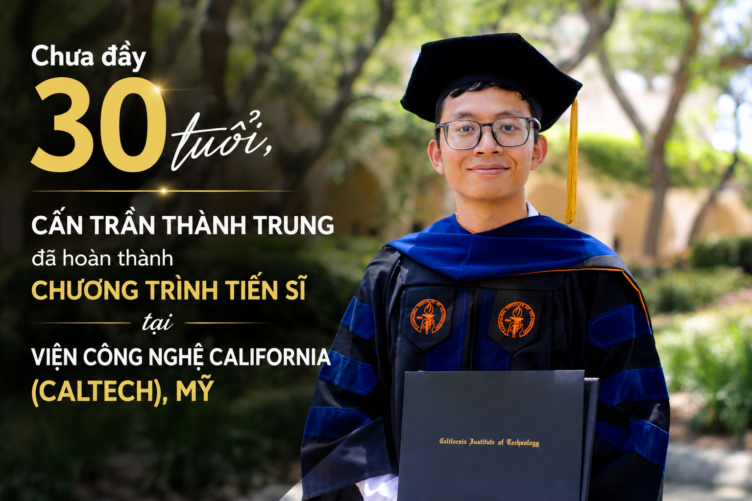 Cấn Trần Thành Trung tốt nghiệp Tiến sĩ trường Caltech thuộc 10 đại học hàng đầu nước Mỹ.