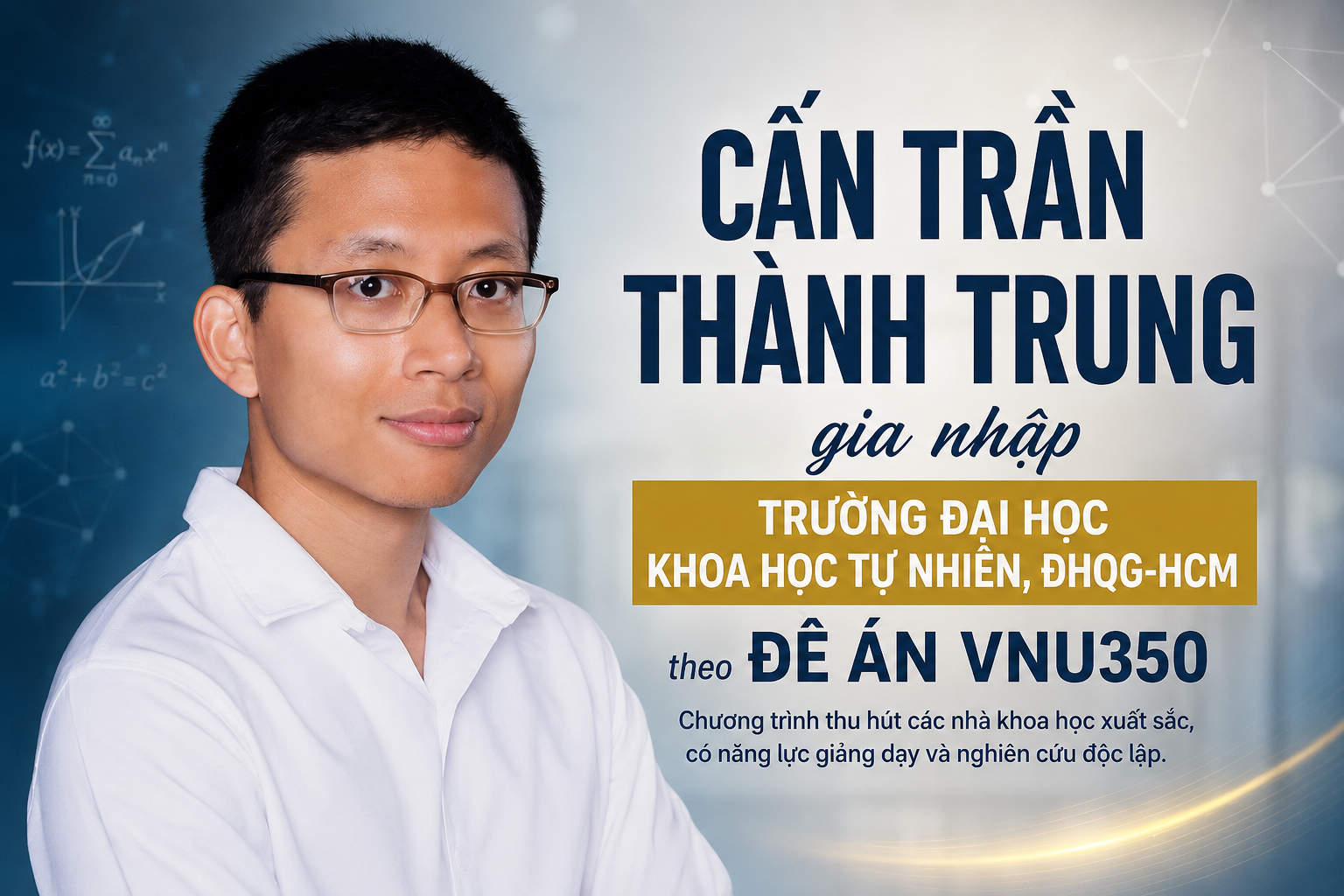 TS. Cấn Trần Thành Trung hiện là giảng viên Trường Đại học Khoa học Tự nhiên, ĐHQG-HCM