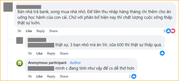 Có người khuyên bà mẹ này bán nhà để thoát áp lực trả nợ ngân hàng, chứ 3 bạn nhỏ đang tuổi ăn tuổi lớn mà 1 tháng có 5 triệu tiền ăn, 600k tiền sữa thì chất lượng sống hơi thấp