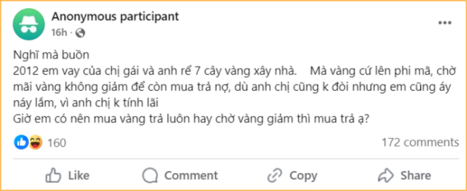 Vay 12 cây vàng từ năm 2012, đến giờ chưa trả vì… anh chị không đòi, và vẫn đang băn khoăn không biết nên mua vàng để trả luôn, hay đợi vàng giảm…