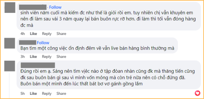 Ngoài việc dành lời khen ngợi, nhiều người cũng đưa lời khuyên rằng tốt nghiệp Đại học xong, hãy đi làm song song với việc buôn bán