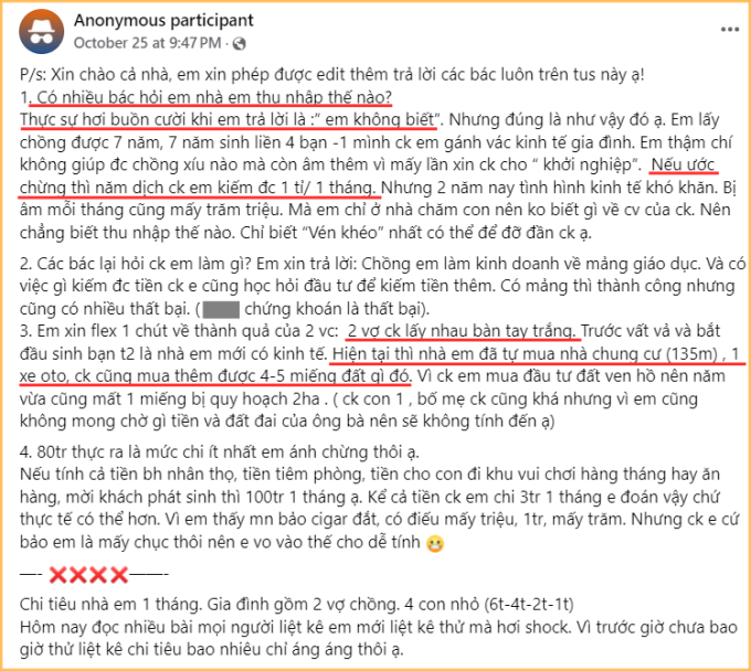 Nguyên văn chia sẻ của cô vợ: Không rõ một tháng thu nhập của gia đình là bao nhiêu, chỉ biết đợt dịch Covid-19 thì chồng kiếm được 1 tỷ/tháng. Ngoài ra, cô còn cho biết 2 vợ chồng lấy nhau với “2 bàn tay trắng”, giờ đã có nhà, có xe cùng 4-5 mảnh đất