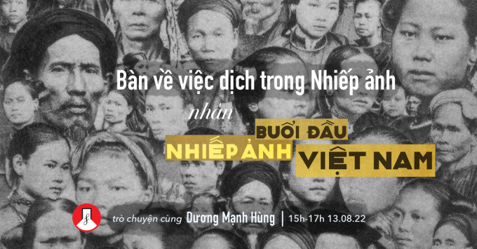 Buổi trò chuyện bàn về dịch thuật trong Nhiếp ảnh tại Việt Nam với dịch giả/giám tuyển độc lập Dương Mạnh Hùng do Noirfoto Studio-Darkroom-Gallery tổ chức sẽ diễn ra vào chiều 13/08.