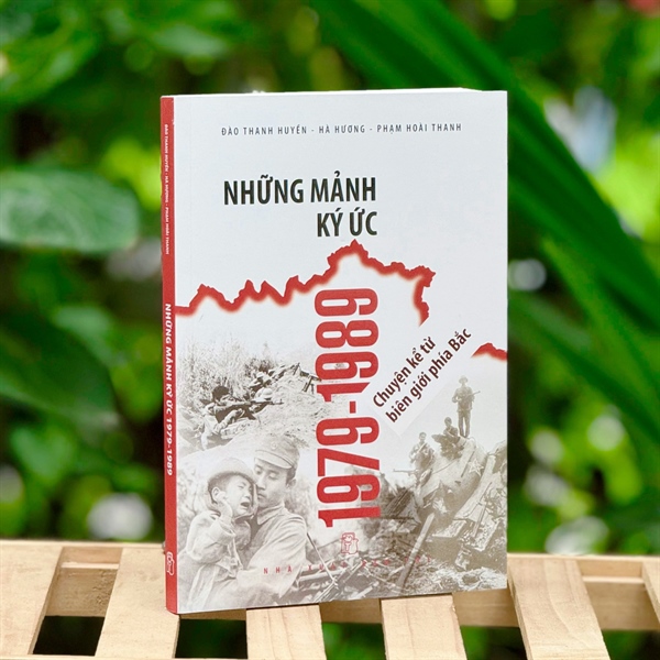 Những mảnh ký ức 1979-1989: Chuyện kể từ biên giới phía Bắc - Nhóm tác giả Đào Thanh Huyền - Hà Hương - Phạm Hoài Thanh, NXB Trẻ ấn hành năm 2024. 