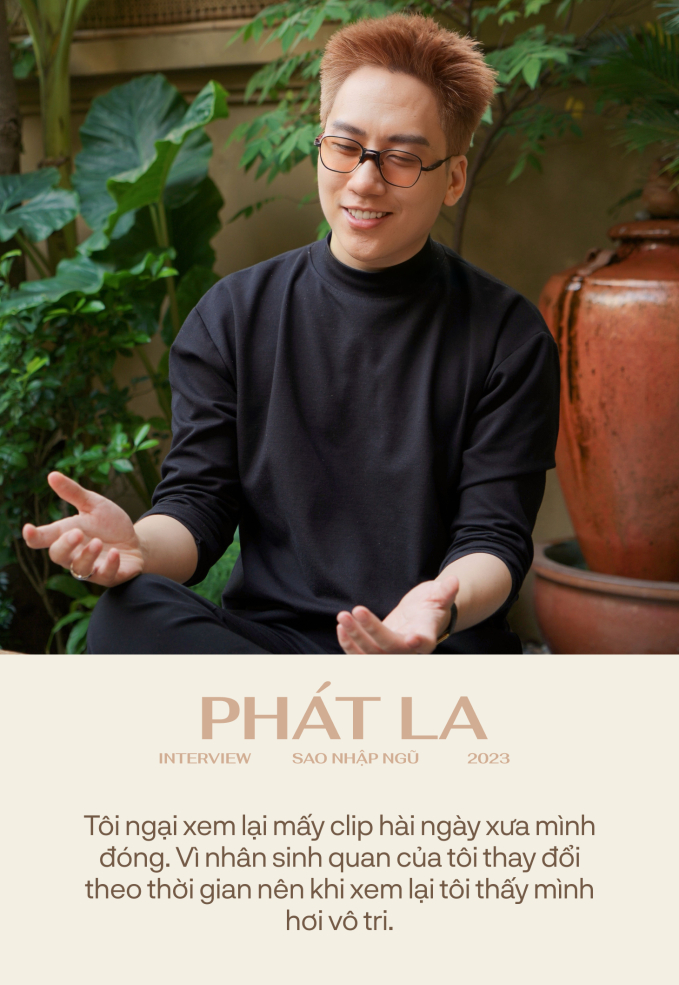 Phát La: Tự nhiên một ngày mọi người thấy tôi ngồi im, ai cũng hỏi “Phát La có biến cố hả?”
