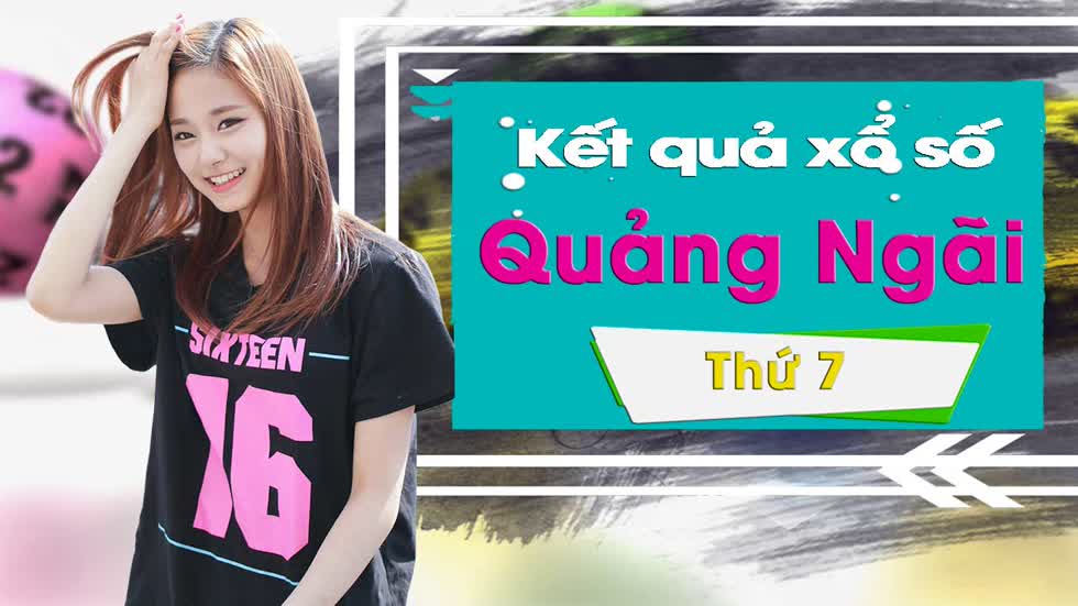 XSQNG 25/1/2020: Trực tiếp xổ số Quảng Ngãi thứ Bảy ngày 25/1