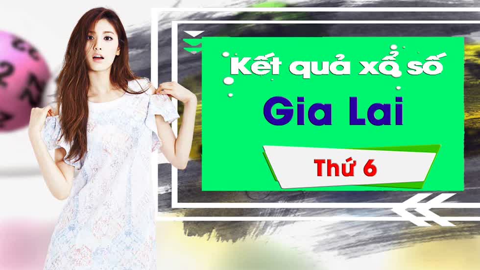 XSGL 31/1/2020: Trực tiếp xổ số đài Gia Lai thứ Sáu ngày 31/1