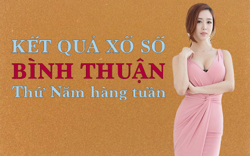 XSBTH 6/2/2020: Trực tiếp xổ số Bình Thuận thứ Năm ngày 6/2
