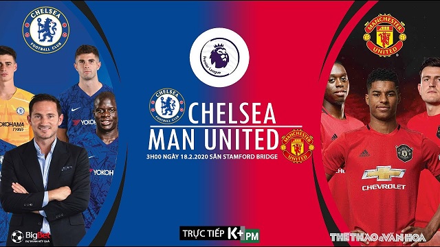 Nhận định Chelsea vs MU (3h, ngày 18/2): Xanh át đỏ