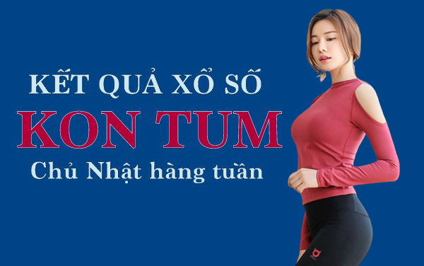 XSKT 1/3/2020: Trực tiếp xổ số Kon Tum Chủ Nhật ngày 1/3