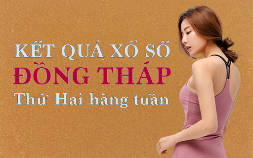 XSDT 2/3/2020: Trực tiếp xổ số Đồng Tháp thứ Hai ngày 2/3