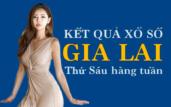 XSGL 13/3/2020: Trực tiếp xổ số đài Gia Lai thứ Sáu ngày 13/3