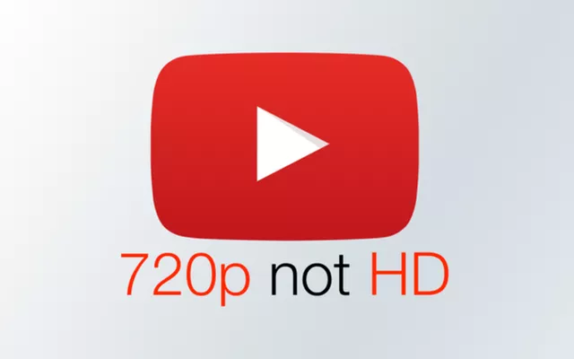 YouTube thay đổi định nghĩa độ phân giải, 720p không phải HD