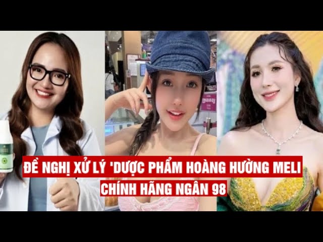 Cục An toàn thực phẩm đề nghị xử lý Ngân 98, Hoàng Hường và nhiều tên tuổi khác