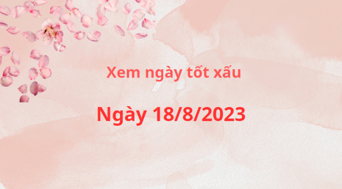 Xem ngày tốt xấu ngày 18/8/2023