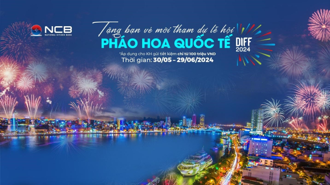 NCB tặng vé xem Lễ hội pháo hoa quốc tế Đà Nẵng cho khách hàng gửi tiết kiệm từ 100 triệu đồng