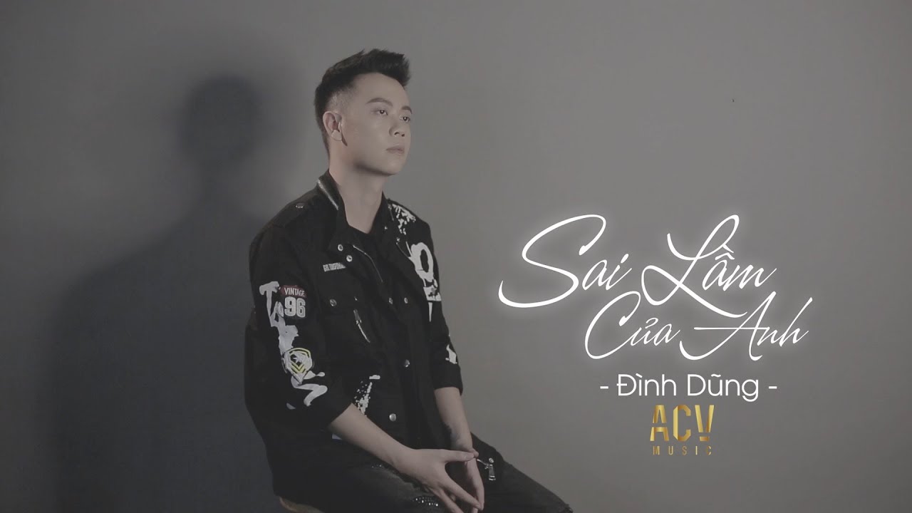 Sai lầm của anh là bản hit lớn nhất trong sự nghiệp của Đình Dũng
