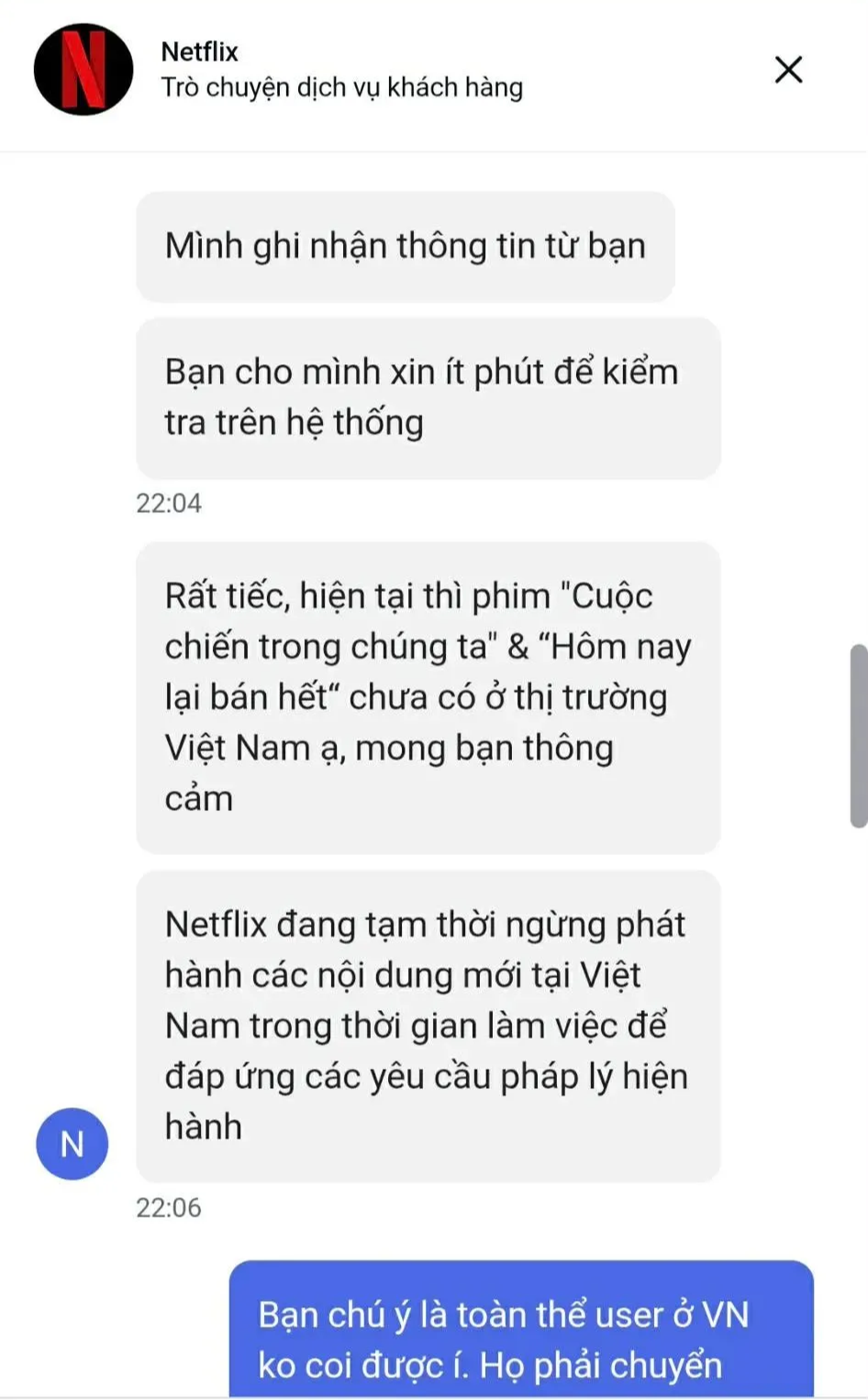 Bộ phận chăm sóc khách hàng Netflix Việt Nam cho biết nền tảng đang “tạm ngưng phát hành nội dung mới tại Việt Nam trong thời gian làm việc để đáp ứng các yêu cầu pháp lý hiện hành”