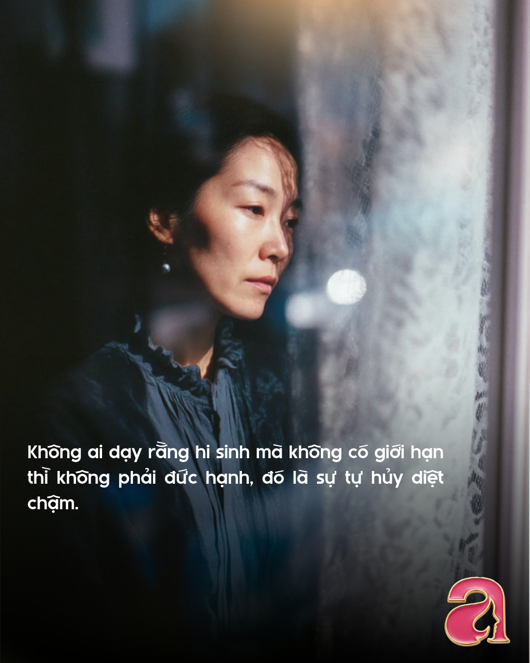 Phụ nữ được dạy hi sinh nhưng không ai dạy hi sinh xong thì sống bằng gì