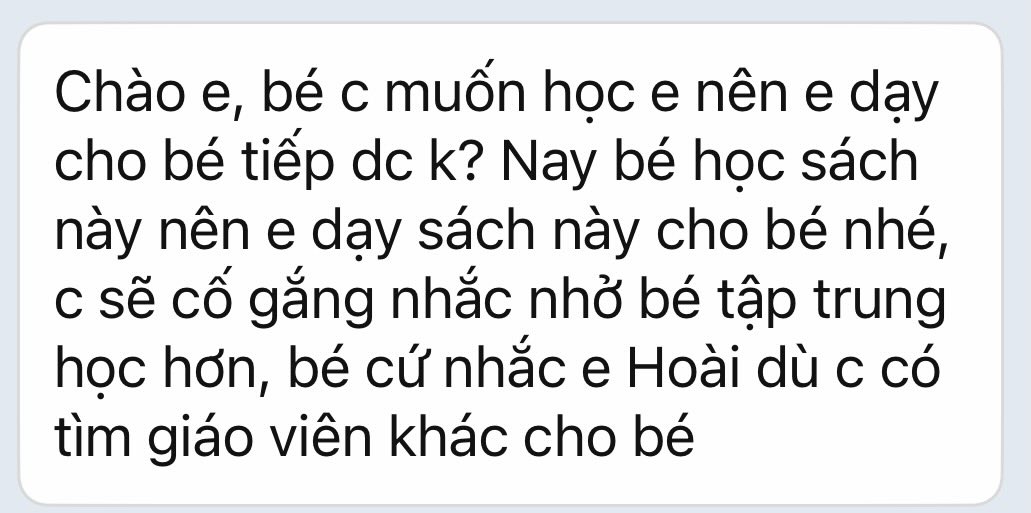 Điều khiến nhiều người ngã ngửa là sau 4 tháng từng chê gia sư dạy dở, chính phụ huynh ấy lại chủ động tìm đến xin cho con học lại. 