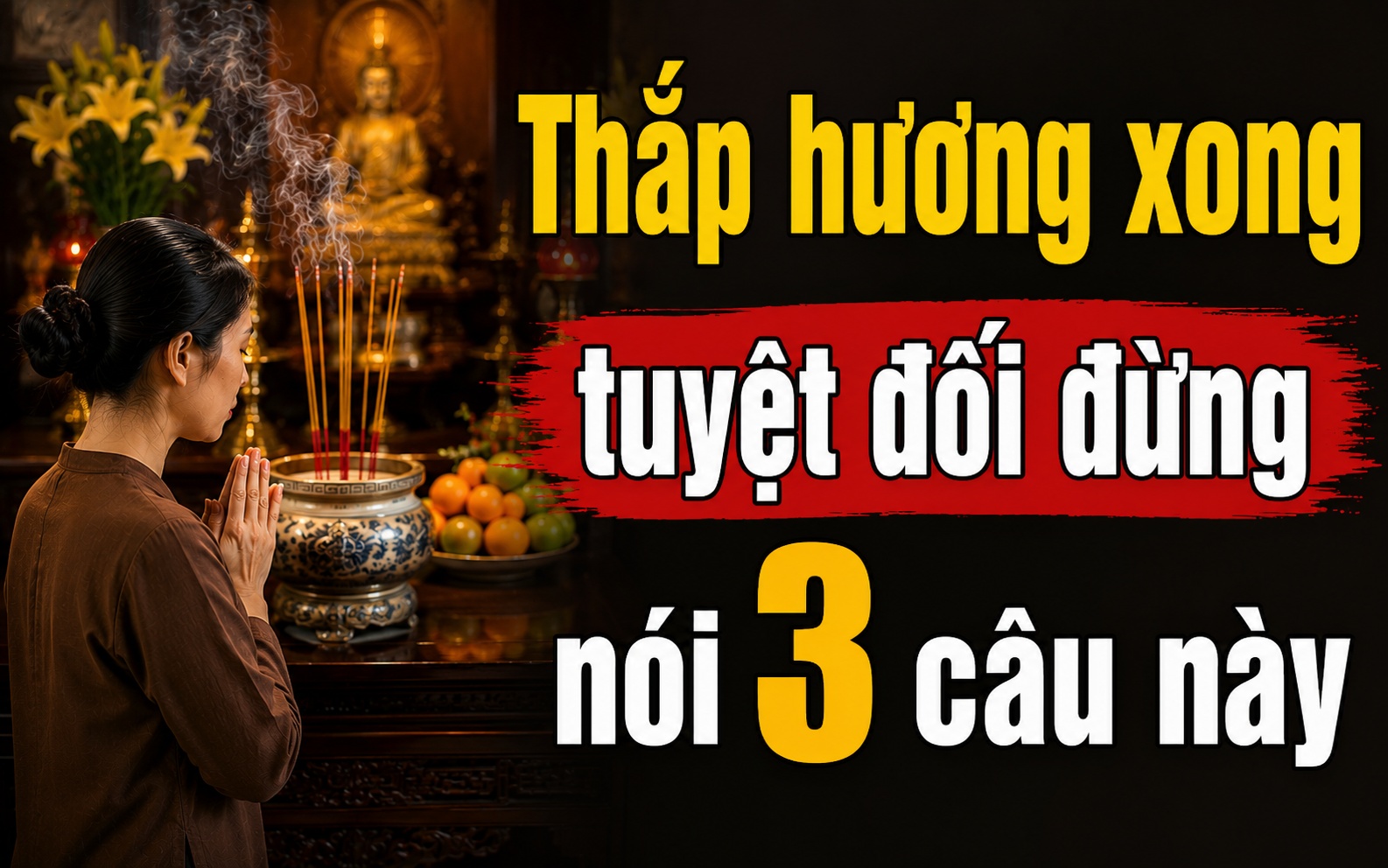 Thắp hương xong tuyệt đối đừng nói 3 câu này