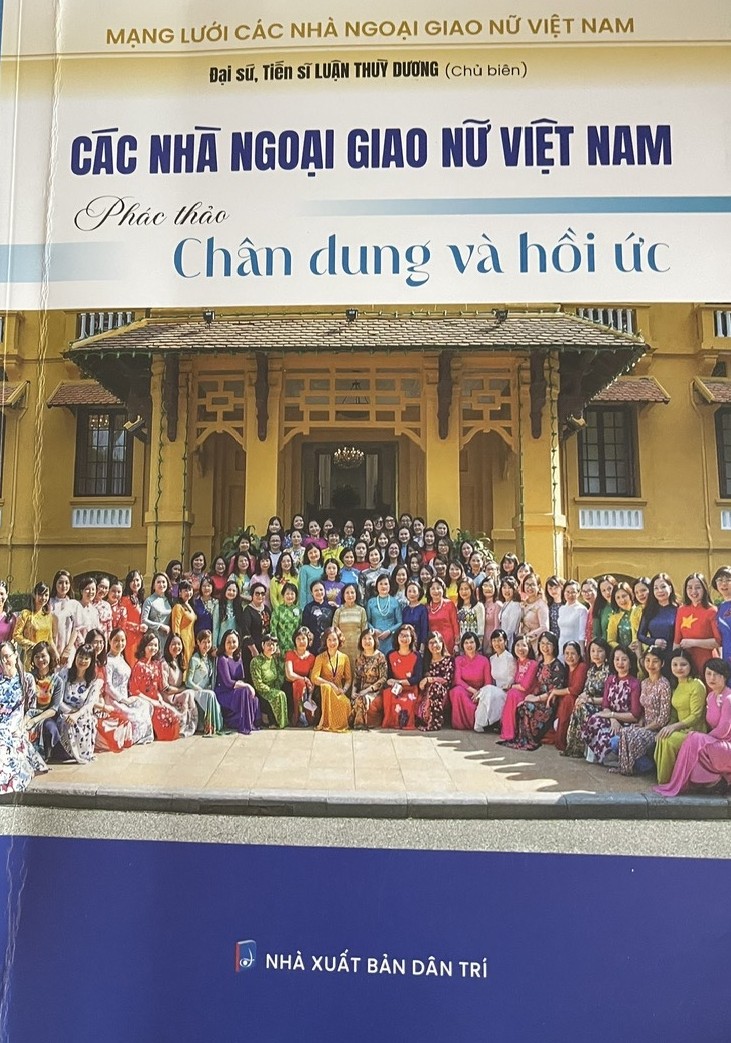 Ra mắt sách “Các nhà ngoại giao nữ Việt Nam: phác thảo chân dung và hồi ức” – tôn vinh trí tuệ, bản lĩnh của ngoại giao Việt Nam