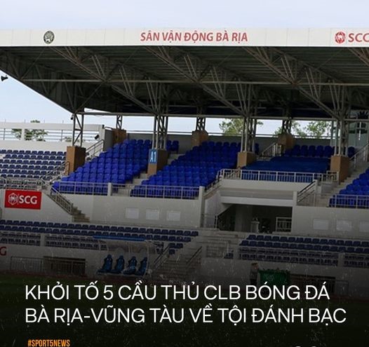 Đầu tháng 2/2024, 5 cầu thủ CLB Bà Rịa - Vũng Tày bị khởi tố vì tội đánh bạc