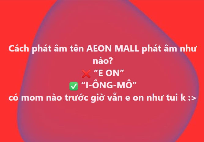Trên MXH từng có nhiều topic thảo luận liên quan đến cách phát âm AEON Mall