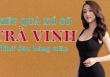 XSTV hôm nay: Trực tiếp xổ số Trà Vinh thứ Sáu ngày 11/11/2022
