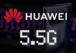 Huawei bước vào kỷ nguyên 5.5G, dự kiến tốc độ nhanh gấp 10 lần mạng 5G