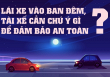 Lái xe vào ban đêm, tài xế cần chú ý gì để đảm bảo an toàn?