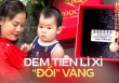 Không tiêu xài hoang phí, bố mẹ đem lì xì của con đổi hết thành vàng: Mai này con bán lấy tiền cưới vợ, mua nhà