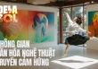 De La Sól - không gian nghệ thuật chưa bao giờ hết 'hot' trong năm qua: khát khao đưa văn hóa Việt đến gần hơn với giới trẻ 