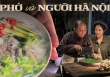 Không chỉ là một món ăn, phở còn là 'món quà cổ điển rất khí chất' được người Hà Nội gìn giữ nguyên vẹn qua bao đời