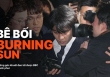 Vụ Bê bối Burning Sun của Seungri: Những góc khuất đen tối được BBC phanh phui 