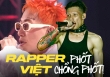 Rapper Việt: Dính phốt thái độ, bệnh ngôi sao cho tới drama tình ái