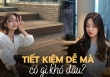 “Chưa bao giờ có tiền để tiêu hoang nên tới lúc đi làm, thấy tiết kiệm là việc cũng đơn giản, chẳng có gì to tát mà phải cố”
