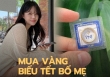 Mua 3 chỉ vàng để dành đến Tết tặng mẹ, mỗi tháng tiết kiệm 1 triệu để có 10 triệu biếu bố mẹ tiêu Tết!
