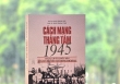 Khám phá cuốn sách Cách mạng Tháng Tám 1945: Thắng lợi vĩ đại đầu tiên của dân tộc Việt Nam thế kỷ XX