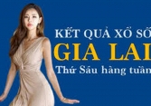 KQXSGL 11/2/2021: Trực tiếp xổ số Gia Lai thứ Sáu ngày 11/2/2021
