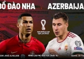Lịch thi đấu bóng đá hôm nay 24/3: Bồ Đào Nha - Azerbaijan