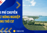 Chi phí chuyển đất nông nghiệp sang đất thổ cư 2021 là bao nhiêu?