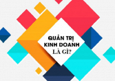 Quản trị kinh doanh là gì? Có nên học ngành quản trị kinh doanh?