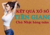 KQXSTG 15/5/2022: Trực tiếp xổ số Tiền Giang Chủ Nhật ngày 15/5/2022