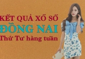 KQXSDN 18/5/2022: Trực tiếp xổ số Đồng Nai thứ Tư ngày 18/5/2022