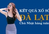 KQXSDL 22/5/2022: Trực tiếp xổ số Đà Lạt Chủ Nhật ngày 22/5/2022