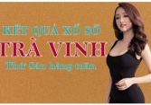 KQXSTV 27/5/2022: Trực tiếp xổ số Trà Vinh thứ Sáu ngày 27/5/2022