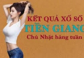 KQXSTG 29/5/2022: Trực tiếp xổ số Tiền Giang Chủ Nhật ngày 29/5/2022