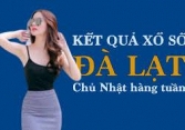 KQXSDL 19/6/2022: Trực tiếp xổ số Đà Lạt Chủ Nhật ngày 19/6/2022